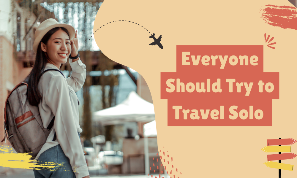 Everyone Should Try to Travel Solo