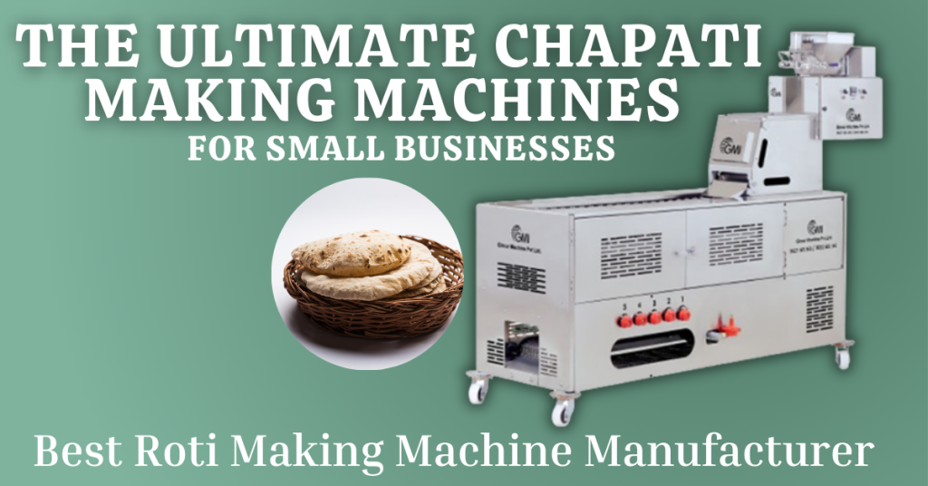Simplify Roti Production - The Ultimate Chapati Making Machines for Small Businesses