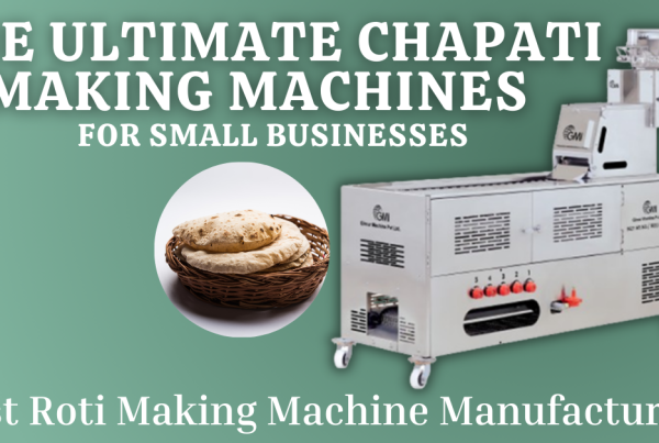 Simplify Roti Production - The Ultimate Chapati Making Machines for Small Businesses