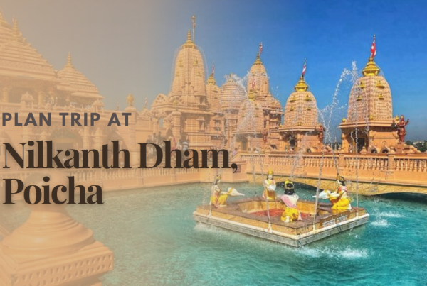 Everything to Know for Visit Nilkanth Dham, Poicha