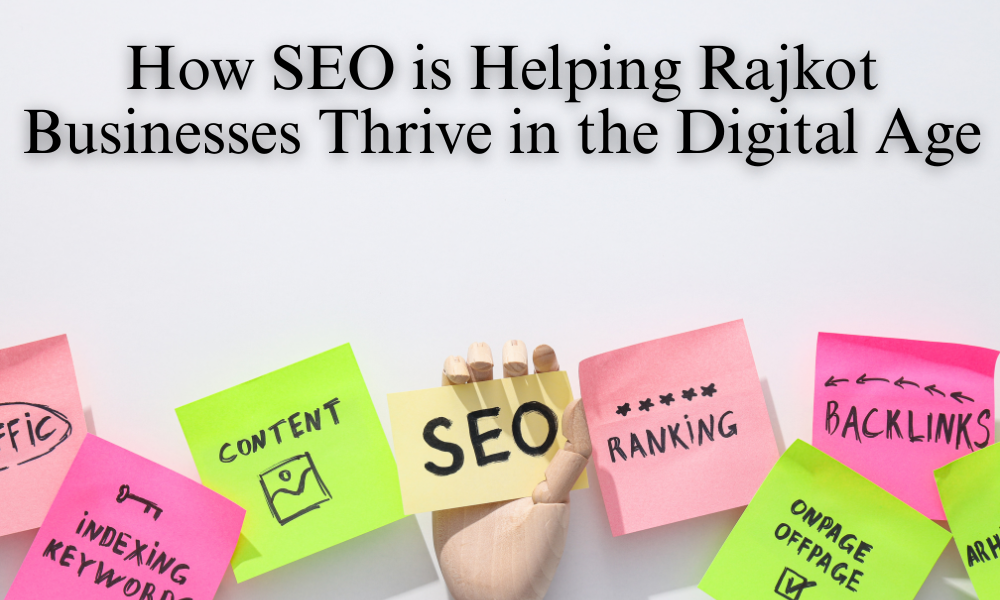 How SEO is Helping Rajkot Businesses Thrive in the Digital Age