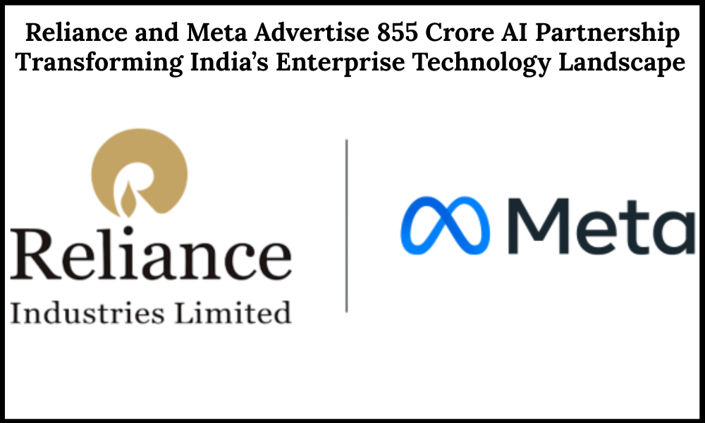 Reliance and Meta Advertise 855 Crore AI Partnership Transforming India’s Enterprise Technology Landscape