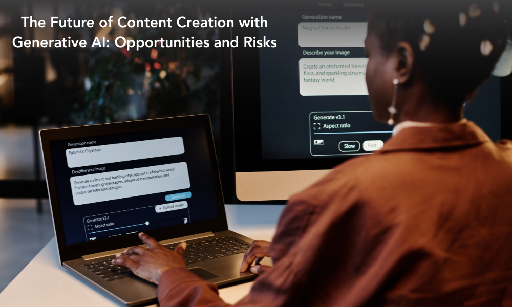 The Future of Content Creation with Generative AI Opportunities and Risks