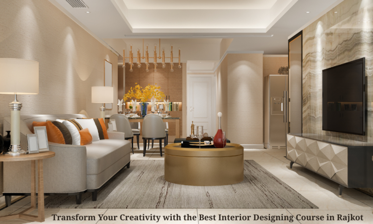 Transform Your Creativity with the Best Interior Designing Course in Rajkot