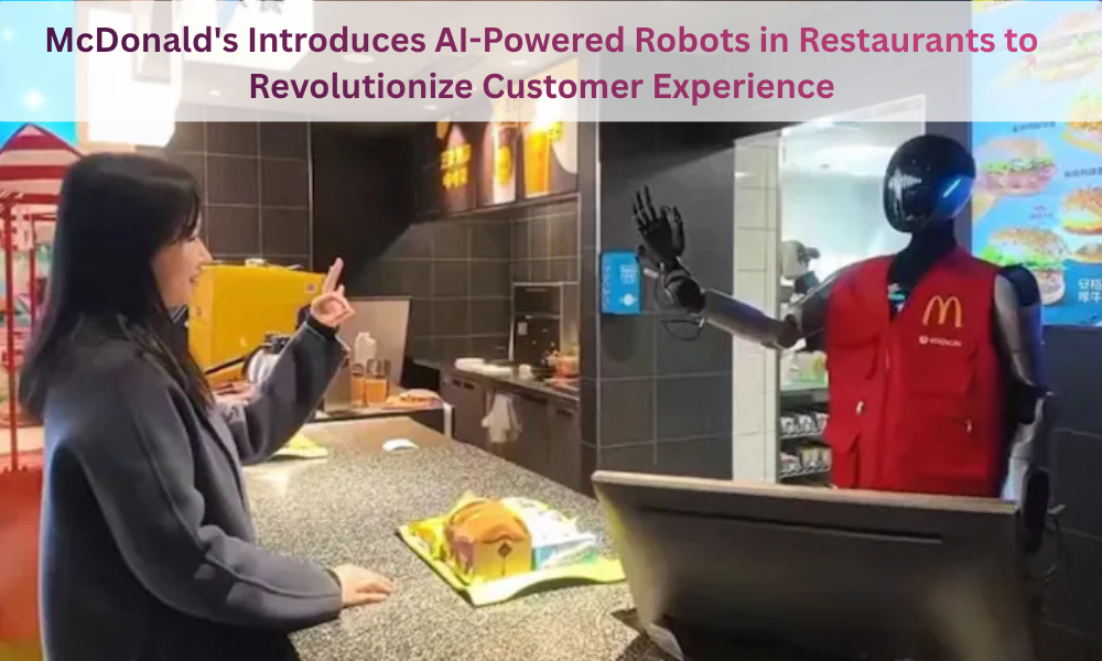 McDonald's Introduces AI-Powered Robots in Restaurants to Revolutionize Customer Experience